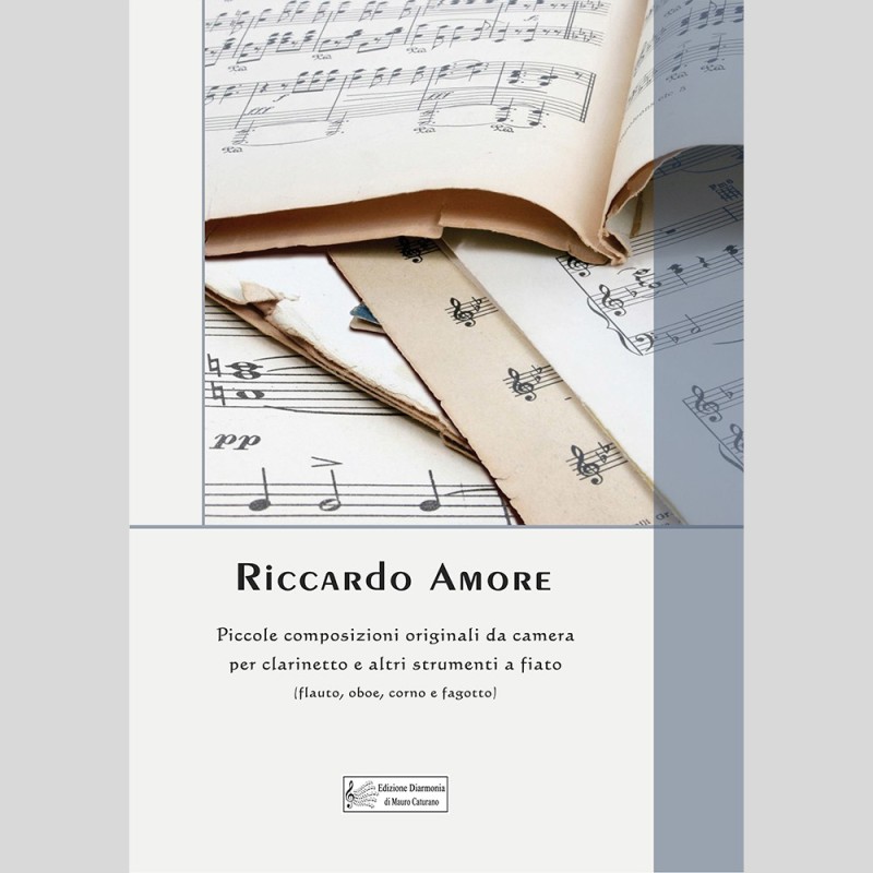 Piccole composizioni originali da camera per clarinetto e altri strumenti a fiato, di Riccardo Amore Piccole composizioni originali da camera per clarinetto e altri strumenti a fiato, di Riccardo Amore