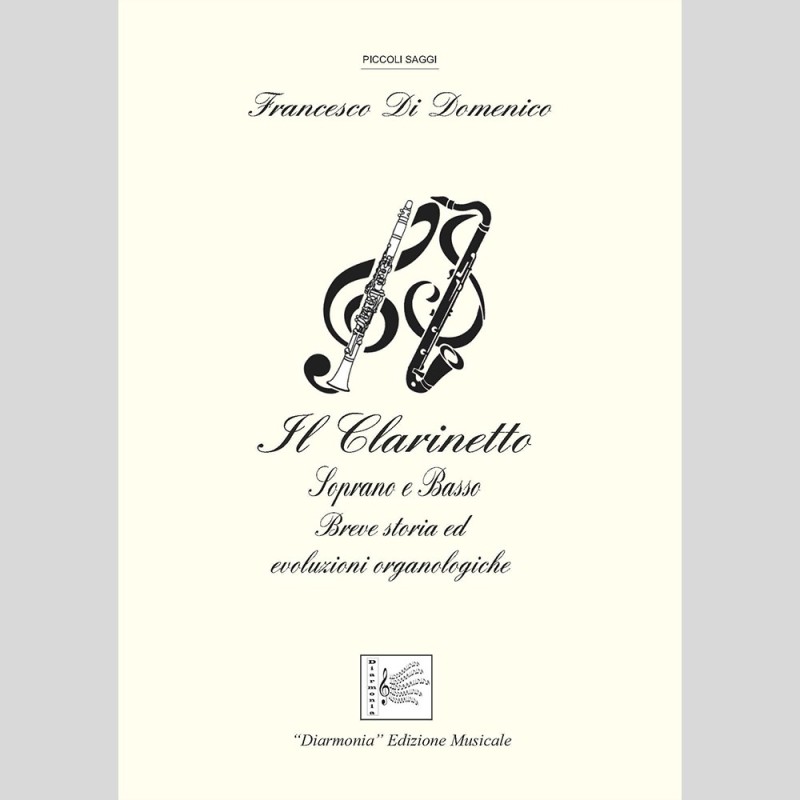 The clarinet. Soprano and bass. Brief history and organological evolutions, by Francesco Di Domenico The clarinet. Soprano and bass. Brief history and organological evolutions, by Francesco Di Domenico