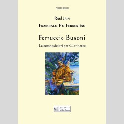 Ferruccio Busoni, The Compositions for Clarinet, Raul Jain and Francesco Pio Ferrentino