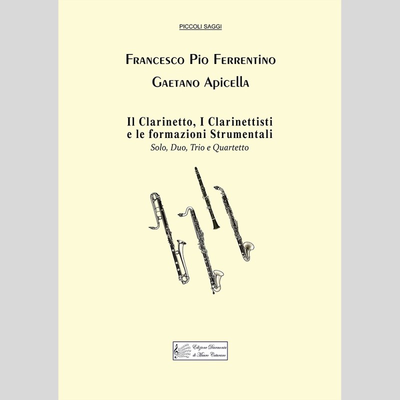 Il Clarinetto, I Clarinettisti e le formazioni Strumentali, by Francesco Pio Ferrentino and Gaetano Apicella Il Clarinetto, I Clarinettisti e le formazioni Strumentali, by Francesco Pio Ferrentino and Gaetano Apicella