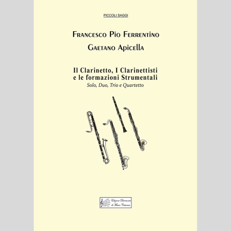 Il Clarinetto, I Clarinettisti e le formazioni Strumentali, by Francesco Pio Ferrentino and Gaetano Apicella
