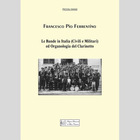 Le Bande in Italia (Civili e Militari) ed Organologia del Clarinetto, by Francesco Pio Ferrentino