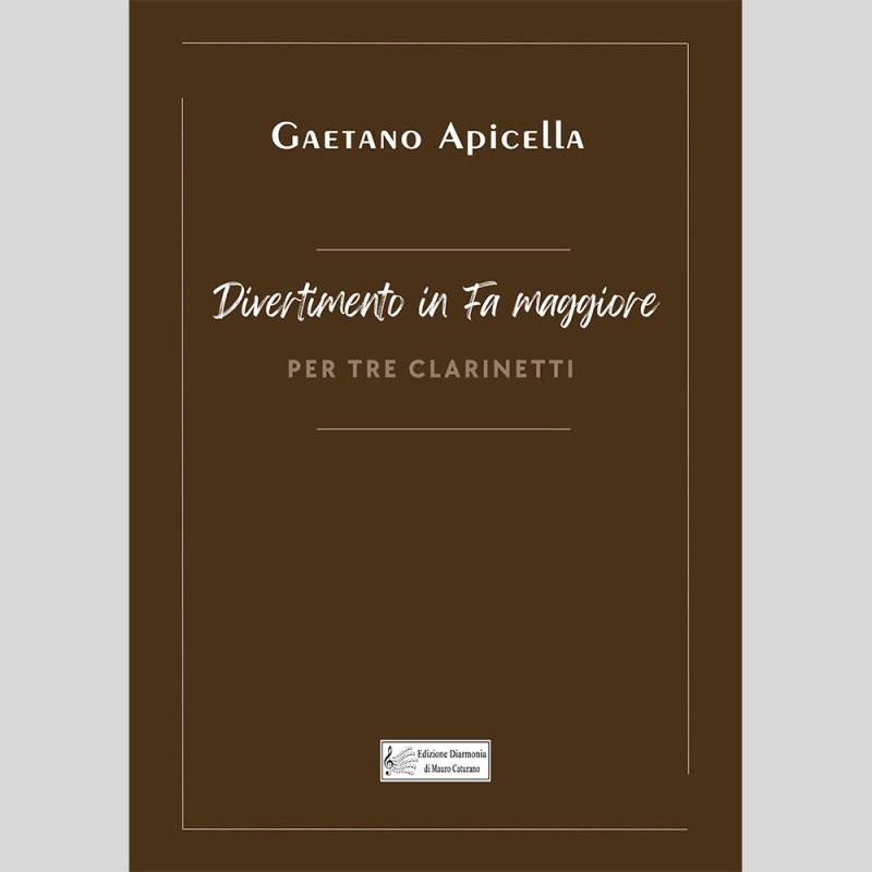 Divertimento in F major, for three clarinet by Gaetano Apicella Divertimento in F major, for three clarinet by Gaetano Apicella