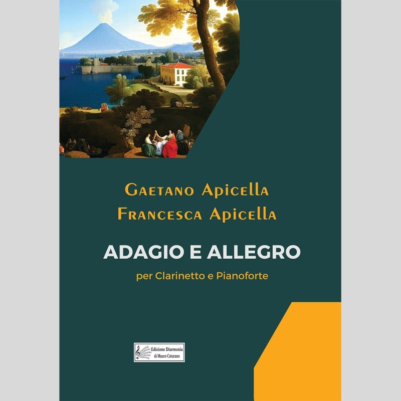 Adagio and Allegro, for Clarinet and Piano by Gaetano Apicella and Francesca Apicella Adagio and Allegro, for Clarinet and Piano by Gaetano Apicella and Francesca Apicella