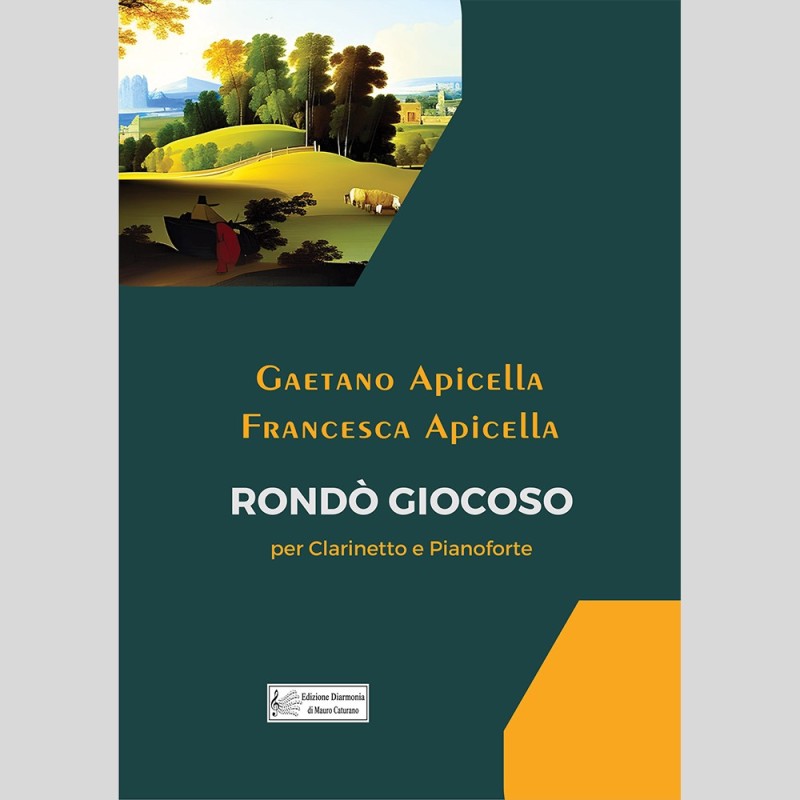 Rondò giocoso, for Clarinet and Piano by Gaetano Apicella and Francesca Apicella Rondò giocoso, for Clarinet and Piano by Gaetano Apicella and Francesca Apicella