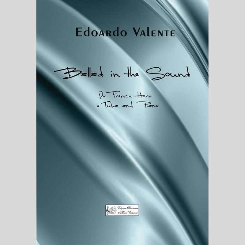 Ballad in the sound, for French Horn or Tuba and Piano by Edoardo Valente Ballad in the sound, for French Horn or Tuba and Piano by Edoardo Valente