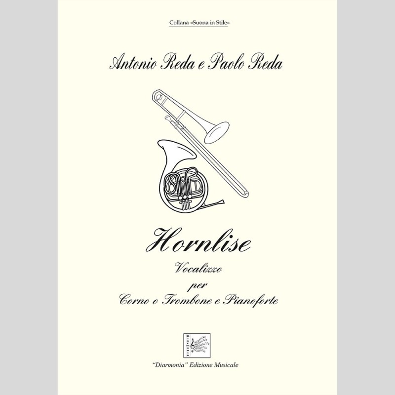 Hornlise, Vocalizzo for Corno or Trombone and Pianoforte by Paolo and Antonio Reda Hornlise, Vocalizzo for Corno or Trombone and Pianoforte by Paolo and Antonio Reda