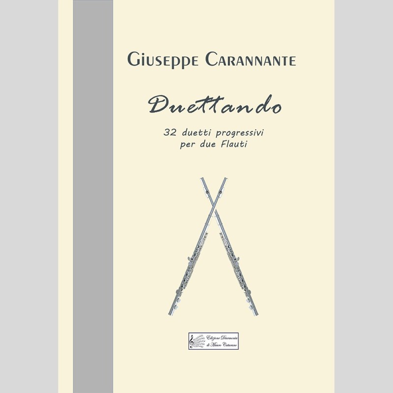 Duettando, 32 progressive duets for two flutes, by Giuseppe Carannante Duettando, 32 progressive duets for two flutes, by Giuseppe Carannante