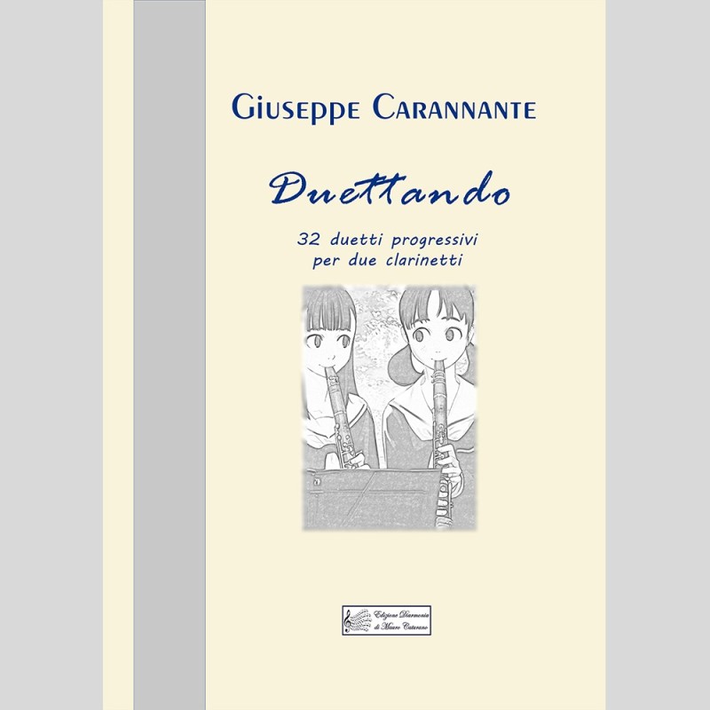 Duettando, 32 duetti progressivi per due clarinetti, di Giuseppe Carannante Duettando, 32 duetti progressivi per due clarinetti, di Giuseppe Carannante